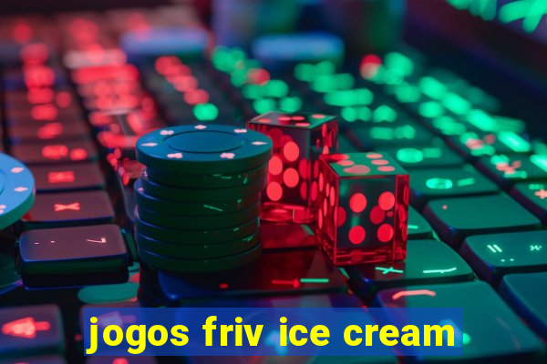 jogos friv ice cream